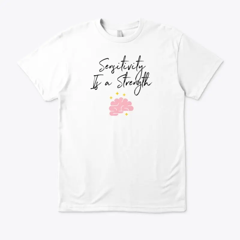  Sensitivity is a Strength Eco Unisex T