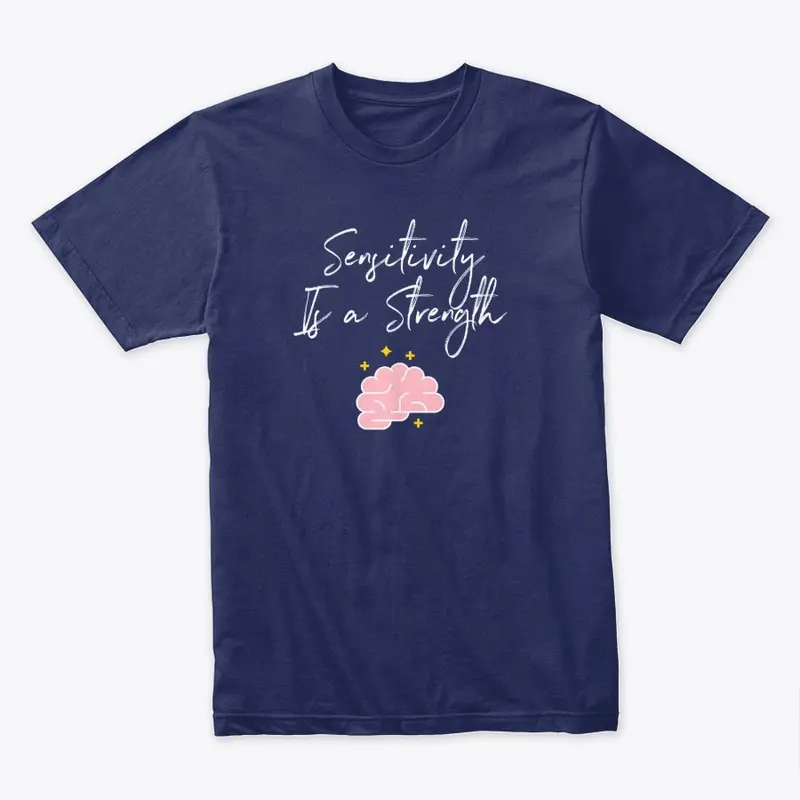 Sensitivity is a Strength Premium Tee